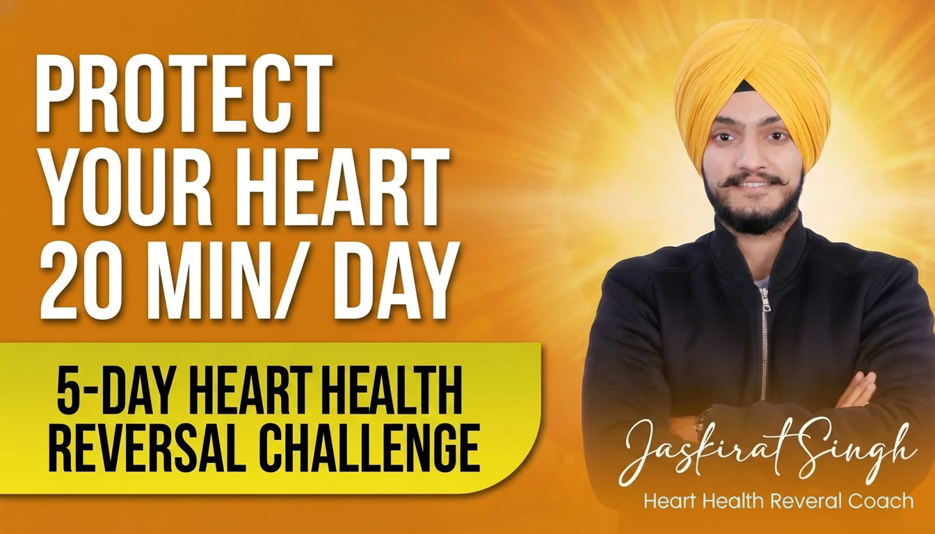Jaskirat Singh — Protect Your Heart 20 Min/Day — 5-Day Heart Health Reversal Challenge